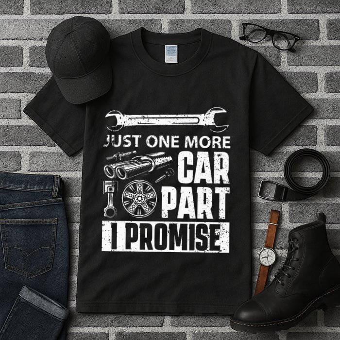 Just one more Car Part I Promise Mechanic Enthusiast Gear Tall T-Shirt