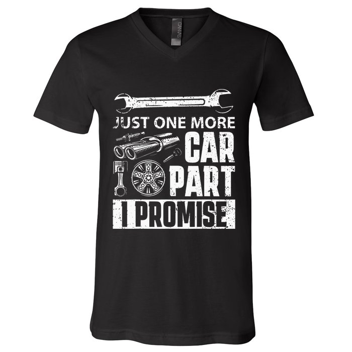 Just one more Car Part I Promise Mechanic Enthusiast Gear V-Neck T-Shirt