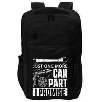 Just one more Car Part I Promise Mechanic Enthusiast Gear Impact Tech Backpack