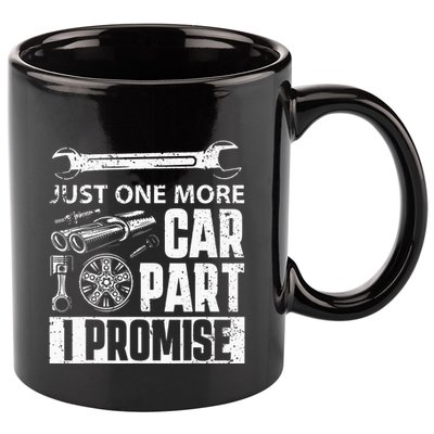 Just one more Car Part I Promise Mechanic Enthusiast Gear 11oz C Handle Ceramic Mug