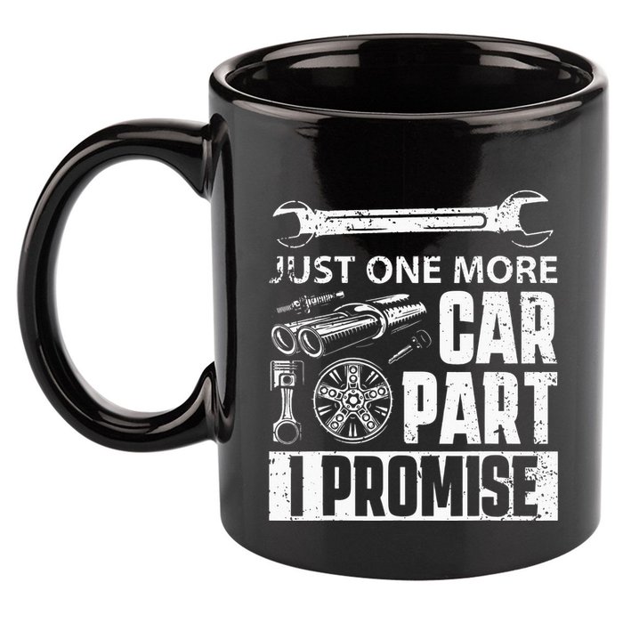 Just one more Car Part I Promise Mechanic Enthusiast Gear 11oz C Handle Ceramic Mug