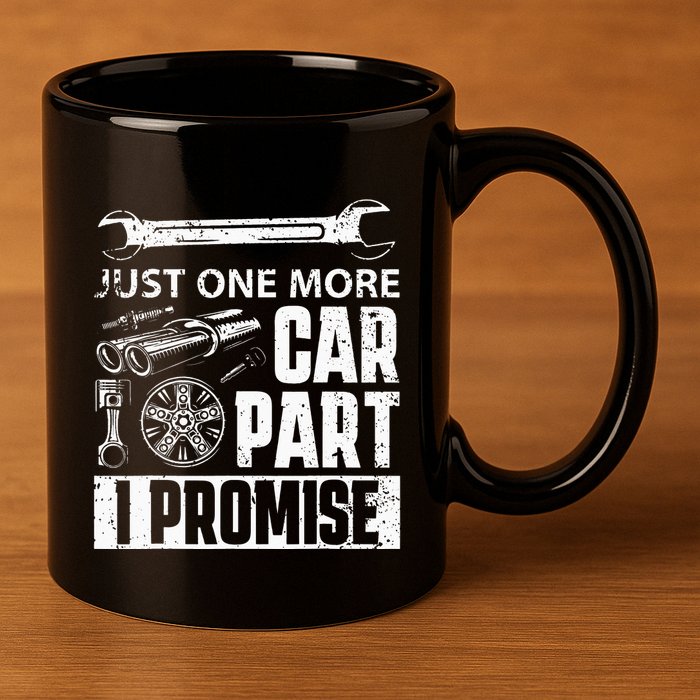 Just one more Car Part I Promise Mechanic Enthusiast Gear 11oz C Handle Ceramic Mug