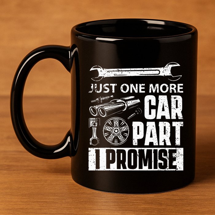 Just one more Car Part I Promise Mechanic Enthusiast Gear 11oz C Handle Ceramic Mug