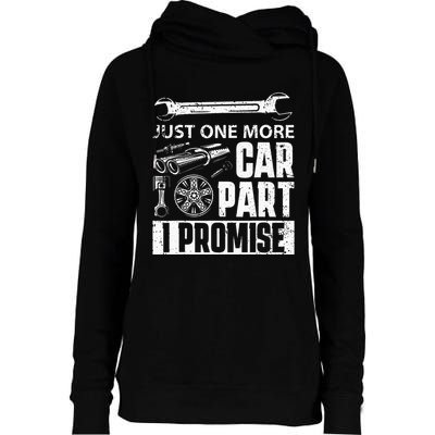 Just one more Car Part I Promise Mechanic Enthusiast Gear Womens Funnel Neck Pullover Hood
