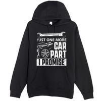 Just one more Car Part I Promise Mechanic Enthusiast Gear Premium Pullover Hoodie