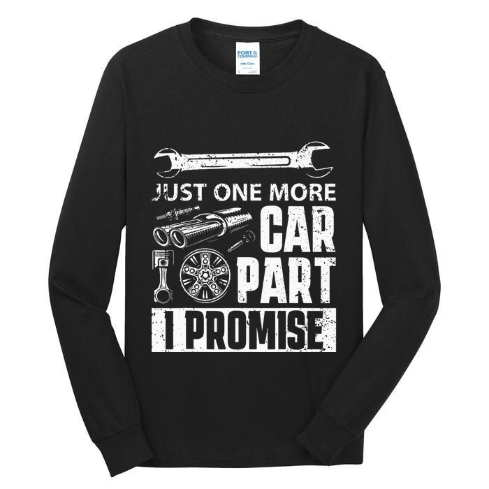 Just one more Car Part I Promise Mechanic Enthusiast Gear Tall Long Sleeve T-Shirt