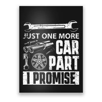 Just one more Car Part I Promise Mechanic Enthusiast Gear Poster