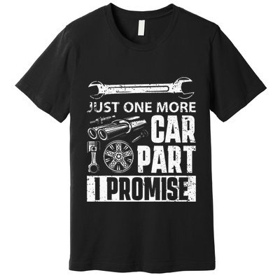 Just one more Car Part I Promise Mechanic Enthusiast Gear Premium T-Shirt