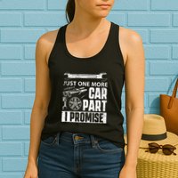 Just one more Car Part I Promise Mechanic Enthusiast Gear Womens Tank Top