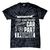 Just one more Car Part I Promise Mechanic Enthusiast Gear Tie-Dye T-Shirt