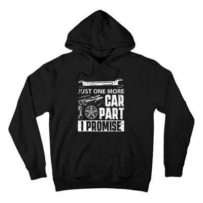 Just one more Car Part I Promise Mechanic Enthusiast Gear Tall Hoodie