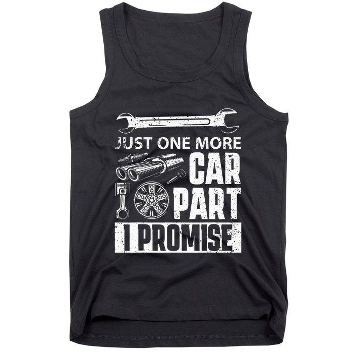 Just one more Car Part I Promise Mechanic Enthusiast Gear Tank Top