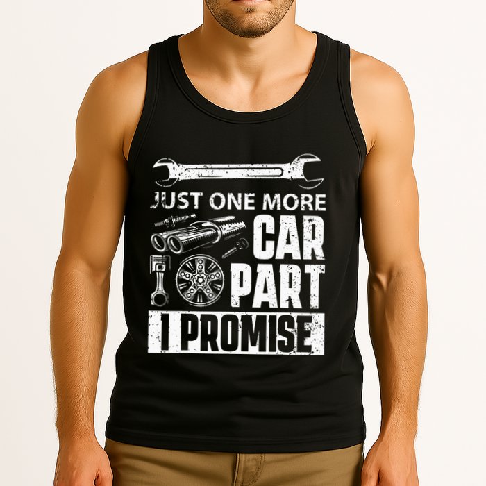 Just one more Car Part I Promise Mechanic Enthusiast Gear Tank Top