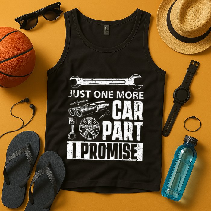 Just one more Car Part I Promise Mechanic Enthusiast Gear Tank Top