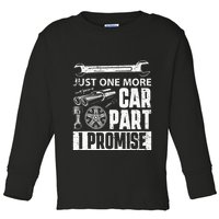 Just one more Car Part I Promise Mechanic Enthusiast Gear Toddler Long Sleeve Shirt