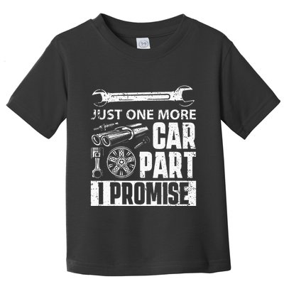 Just one more Car Part I Promise Mechanic Enthusiast Gear Toddler T-Shirt
