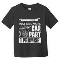 Just one more Car Part I Promise Mechanic Enthusiast Gear Toddler T-Shirt