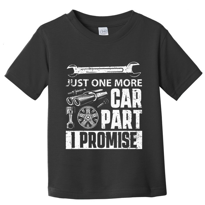 Just one more Car Part I Promise Mechanic Enthusiast Gear Toddler T-Shirt