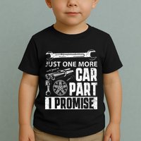 Just one more Car Part I Promise Mechanic Enthusiast Gear Toddler T-Shirt