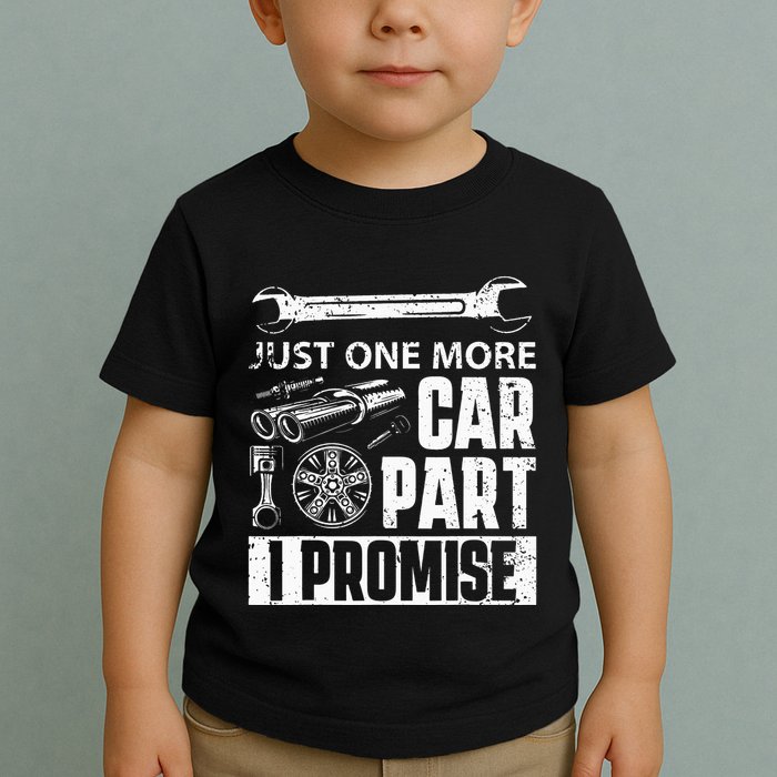 Just one more Car Part I Promise Mechanic Enthusiast Gear Toddler T-Shirt