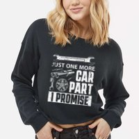 Just one more Car Part I Promise Mechanic Enthusiast Gear Cropped Pullover Crew