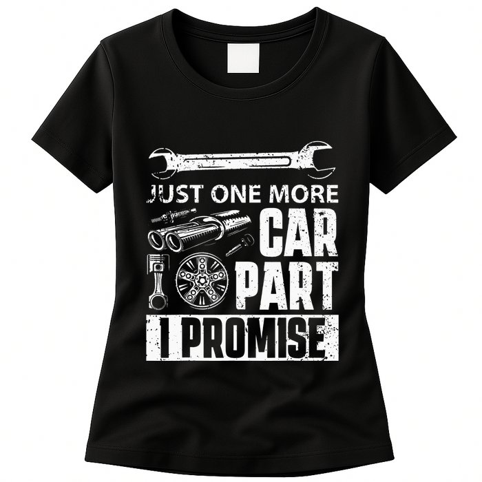 Just one more Car Part I Promise Mechanic Enthusiast Gear Womens T-Shirt