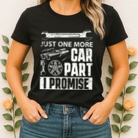 Just one more Car Part I Promise Mechanic Enthusiast Gear Womens T-Shirt