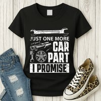 Just one more Car Part I Promise Mechanic Enthusiast Gear Womens T-Shirt