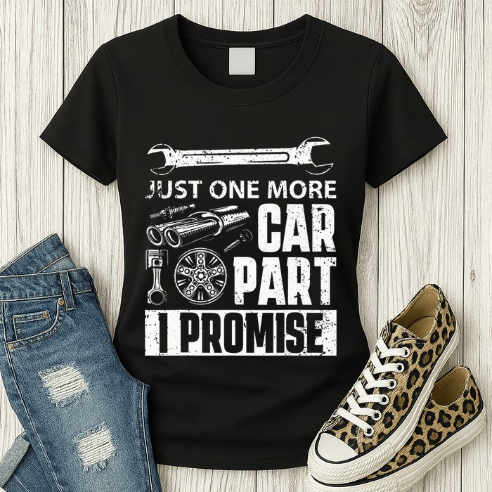Just one more Car Part I Promise Mechanic Enthusiast Gear Womens T-Shirt