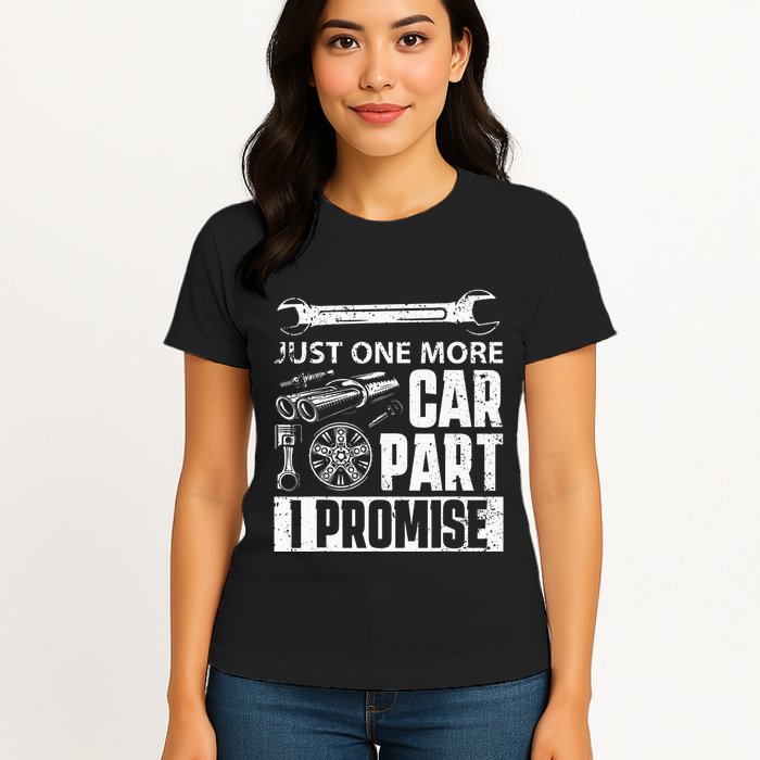Just one more Car Part I Promise Mechanic Enthusiast Gear Womens T-Shirt