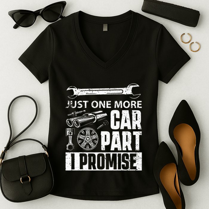 Just one more Car Part I Promise Mechanic Enthusiast Gear Women's V-Neck T-Shirt