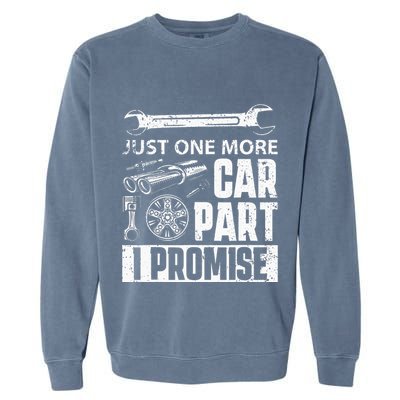 Just one more Car Part I Promise Mechanic Enthusiast Gear Garment-Dyed Sweatshirt