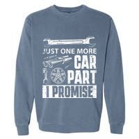 Just one more Car Part I Promise Mechanic Enthusiast Gear Garment-Dyed Sweatshirt