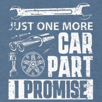 Just one more Car Part I Promise Mechanic Enthusiast Gear Garment-Dyed Sweatshirt