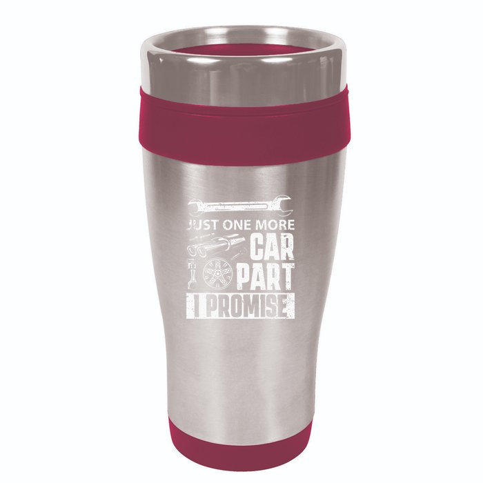 Just one more Car Part I Promise Mechanic Enthusiast Gear 16oz Travel Tumbler