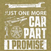 Just one more Car Part I Promise Mechanic Enthusiast Gear Garment-Dyed Women's Muscle Tee