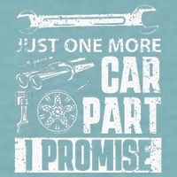 Just one more Car Part I Promise Mechanic Enthusiast Gear Sueded Cloud Jersey T-Shirt