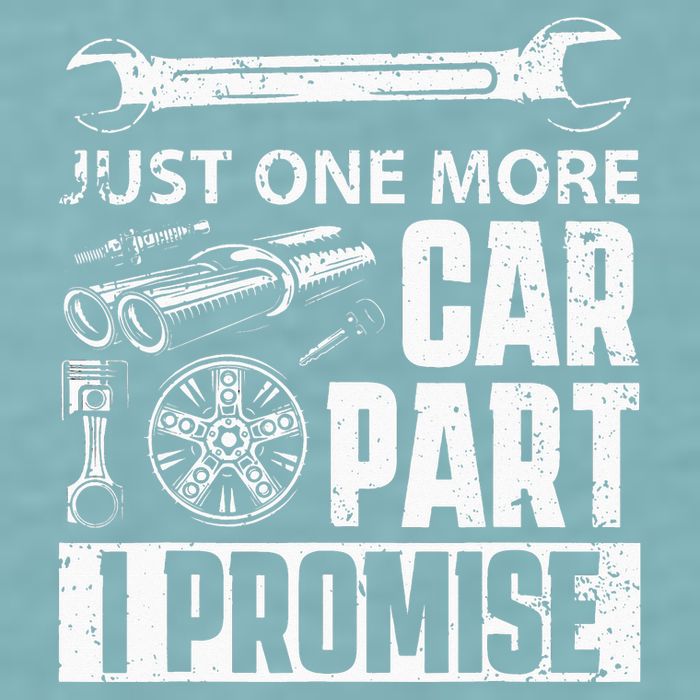 Just one more Car Part I Promise Mechanic Enthusiast Gear Sueded Cloud Jersey T-Shirt