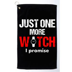 Just One More Watch I Promise Platinum Collection Golf Towel