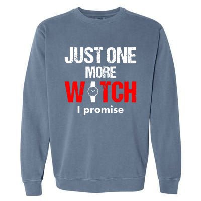 Just One More Watch I Promise Garment-Dyed Sweatshirt