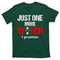 Just One More Watch I Promise T-Shirt