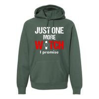 Just One More Watch I Promise Premium Hoodie