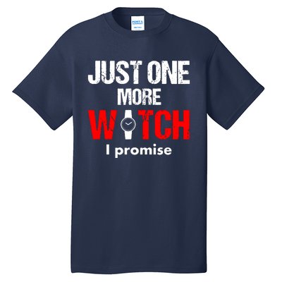 Just One More Watch I Promise Tall T-Shirt