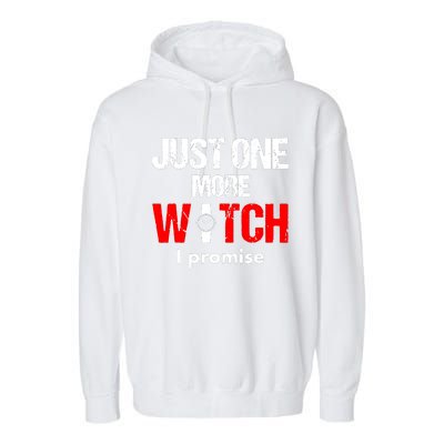 Just One More Watch I Promise Garment-Dyed Fleece Hoodie