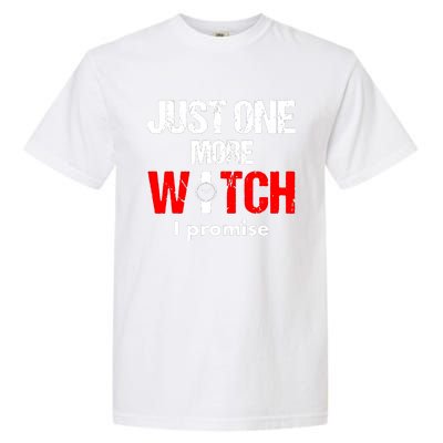 Just One More Watch I Promise Garment-Dyed Heavyweight T-Shirt