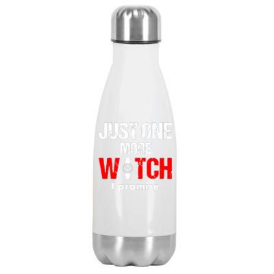 Just One More Watch I Promise Stainless Steel Insulated Water Bottle