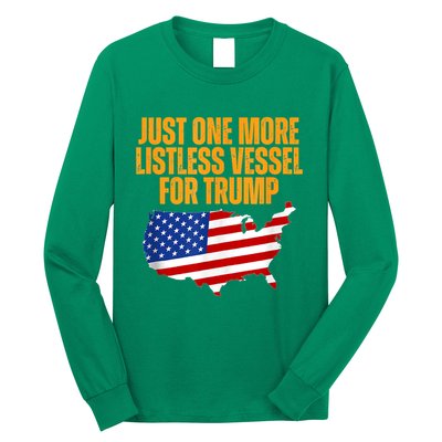 Just One More Listless Vessel For Trump Long Sleeve Shirt