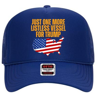 Just One More Listless Vessel For Trump High Crown Mesh Back Trucker Hat