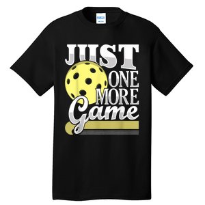 Just One More Game Funny Pickleball Player Paddleball Tall T-Shirt