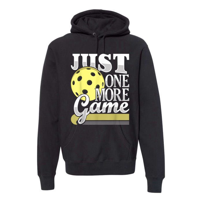 Just One More Game Funny Pickleball Player Paddleball Premium Hoodie